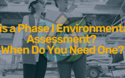 What is a Phase I Environmental Site Assessment? When Do You Need One?