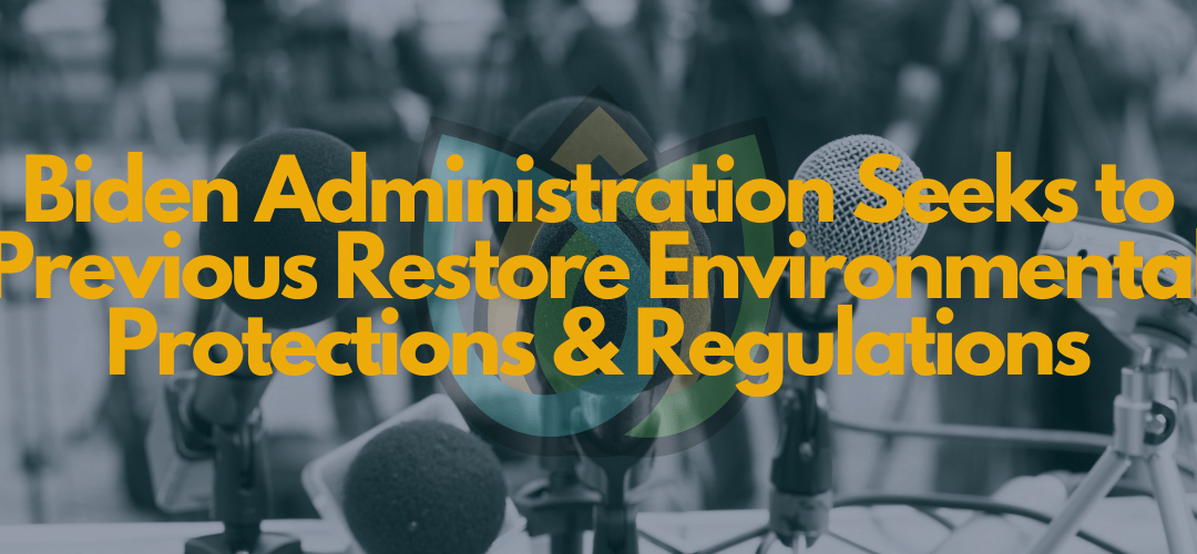 Biden Administration Seeks to Previous Restore Environmental Protections &  Regulations